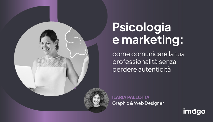 Psicologia e marketing: come comunicare la tua professionalità senza perdere autenticità